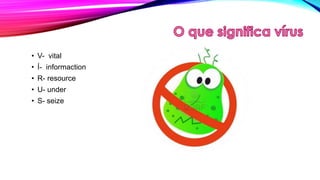 • V- vital
• Í- informaction
• R- resource
• U- under
• S- seize

 