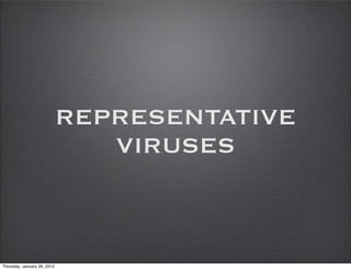 REPRESENTATIVE
                                VIRUSES



Thursday, January 26, 2012
 