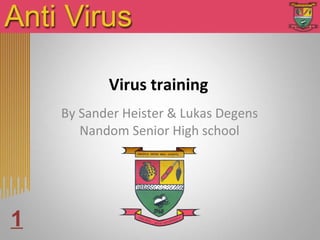 Virus training By Sander Heister & Lukas Degens Nandom Senior High school 1 