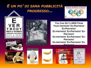 YOU CAN GET’S AIDS FROM
YOUR PARTNERS’ EX-PARTNERS’
        EX-PARTNERS’
EX-PARTNERS’ EX-PARTNERS’ EX-
         PARTNERS’
EX-PARTNERS’ EX-PARTNERS’ EX-
         PARTNERS’
EX-PARTNERS’ EX-PARTNERS’ EX-
         PARTNERS’
EX-PARTNERS’ EX-PARTNERS’ EX-
         PARTNERS’
 EX-PARTNERS’ EX-PARTNERS’
         PARTNERS’ .
       1-800-299-AIDS
 