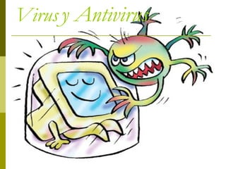 Virus   y Antivirus   