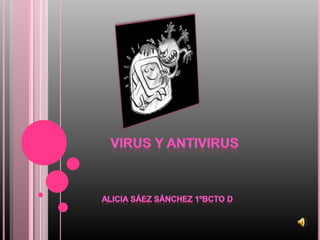 Virus y Antivirus Alicia Sáez Sánchez 1ºbcto D 