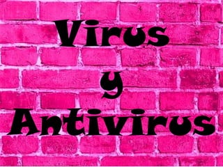 Virus  y Antivirus 