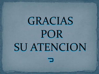 GRACIAS
    POR
SU ATENCION
 