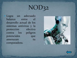  Logra   un    adecuado
 balance      entre     el
 desarrollo actual de los
 sistemas antivirus y la
 protección       efectiva
 contra    los    peligros
 potenciales          que
 amenazan               tu
 computadora.
 