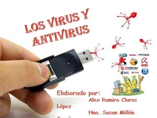 Los Virus y Antivirus Elaborado por:  Alex Ramiro Claros López 	Hna. Susan Millán García 