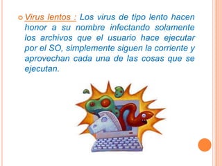 Troyano: Consiste en robar información o alterar el sistema del hardware o en un caso extremo permite que un usuario externo pueda controlar el equipo.