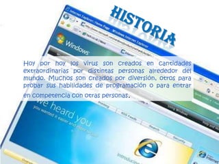 Bibliografía IntroducciónAntes de empezar a desarrollar el tema preguntémonos  si en algún momento  hemos sido  victimas de algunos de ellos.En términos informáticos los virus son programas con fines malignos, fines malignos por que te pueden hasta apagar la PC y hacer que ya no encienda y tengas que formatearla perdiendo así toda tu información. Entre otro casos aún peores.Y como futuros docentes tenemos que saber tratarlos y manejarlos a nuestra conveniencia.