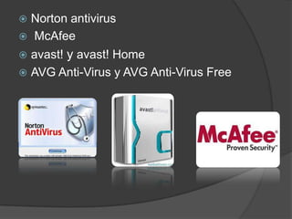  Norton antivirus
 McAfee
 avast! y avast! Home
 AVG Anti-Virus y AVG Anti-Virus Free
 