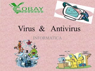 Virus & Antivirus 
INFORMATICA 
 