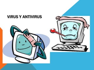 VIRUS Y ANTIVIRUS 
 