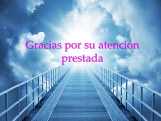 Gracias por su atención 
prestada 
