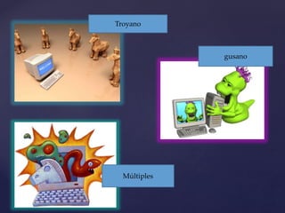 Troyano 
Múltiples 
gusano 
 