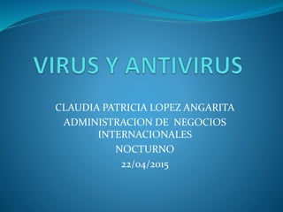CLAUDIA PATRICIA LOPEZ ANGARITA
ADMINISTRACION DE NEGOCIOS
INTERNACIONALES
NOCTURNO
22/04/2015
 