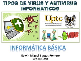 Edwin Miguel Burgos Romero
COD. 201514455
 
