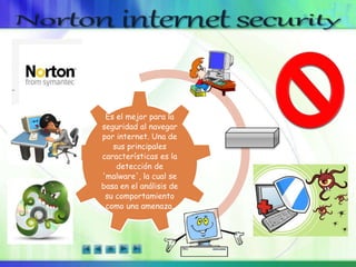 Es el mejor para la
seguridad al navegar
por internet. Una de
sus principales
características es la
detección de
'malware', la cual se
basa en el análisis de
su comportamiento
como una amenaza.
.
 