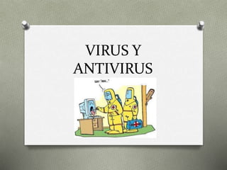 VIRUS Y
ANTIVIRUS
 