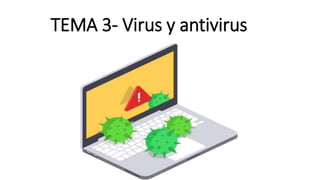 TEMA 3- Virus y antivirus
 
