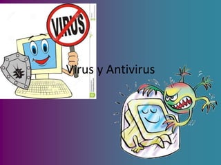 Virus y Antivirus
 