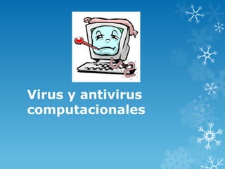 Virus y antivirus
computacionales
 