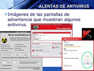 ALERTAS DE ANTIVIRUS Imágenes de las pantallas de advertencia que muestran algunos antivirus. 