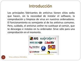 Introducción
Virus y antivirus informático73
Los principales fabricantes de antivirus tienen sitios webs
que hacen, sin la...