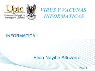 VIRUS Y VACUNAS
                 INFORMATICAS


INFORMATICA I




           Elida Nayibe Altuzarra

                                Page 1
 