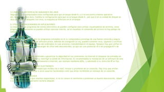 5. Cambia la secuencia de arranque del BIOS
Seguramente tu computadora esta configurada para que arranque desde A: y si no encuentra sistema operativo
ahí, busque en disco duro. Cambia la configuración para que no arranque desde A:, por que si en la unidad de disquet se
dejo por error un disquete con virus, la maquina se infectara en el arranque.
6. Utiliza Visualizadores no aplicaciones
La mayoría de los programas de correo electrónico se pueden configurar para utilizar visualizadores de archivos, estos
programas regularmente no pueden utilizar ejecutar macros, así al visualizar el contenido del archivo no hay peligro de
contagio.
7. Software Legal
Es muy importante que todos los programas instalados en el tu computadora provenga de una fuente conocida y segura.
No conviene instalar copias de software pirata. Además de transgredir la Ley, pueden contener virus, 'spyware' o archivos
de sistema incompatibles con los del ordenador, lo cual provocar¡ inestabilidad en el equipo. Tampoco hay que confiar en
los archivos gratuitos que se descargan de sitios web desconocidos, ya que son una potencial vÃ-a de propagaciÃ³n de
virus.
8. Firewall
Un firewall es un software destinado a garantizar la seguridad en tus conexiones vía Internet al bloquear las entradas sin
autorización a tu computadora y restringir la salida de información. Es recomendable la instalación de un software de este
tipo si dispones de conexión permanente a Internet, por ejemplo mediante ADSL, y sobretodo si tu dirección IP es fija.
9. Precaución con el correo electrónico
Se muy cuidadoso con los mensajes que recibes vía e-mail, incluso si provienen de un conocido. Hay virus que envían
replicas para intentar afectar a otros usuarios haciéndoles creer que están recibiendo un mensaje de un conocido.
10. Utilizar la papelera
Todos aquellos correos que resulten sospechosos, si no se conoce el remitente o presentan un Asunto desconocido, deben
ir a la papelera. Es importante vaciarla después

 