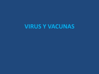 VIRUS Y VACUNAS

 