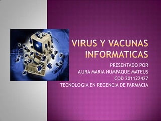 PRESENTADO POR
      AURA MARIA NUMPAQUE MATEUS
                     COD 201122427
TECNOLOGIA EN REGENCIA DE FARMACIA
 