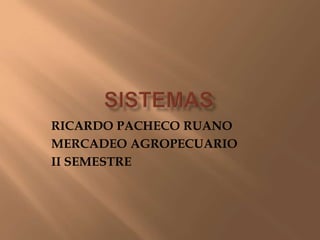RICARDO PACHECO RUANO
MERCADEO AGROPECUARIO
II SEMESTRE
 