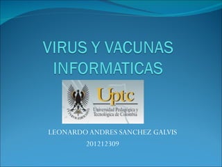 LEONARDO ANDRES SANCHEZ GALVIS
        201212309
 