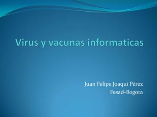 Juan Felipe Joaqui Pérez
          Fesad-Bogota
 