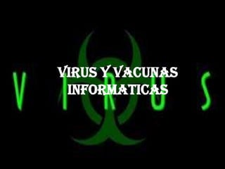 VIRUS Y VACUNAS
INFORMATICAS

 