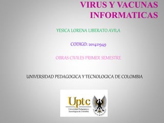 YESICA LORENA LIBERATO AVILA 
CODIGO: 201421949 
OBRAS CIVILES PRIMER SEMESTRE 
UNIVERSIDAD PEDAGOGICA Y TECNOLOGICA DE COLOMBIA 
 