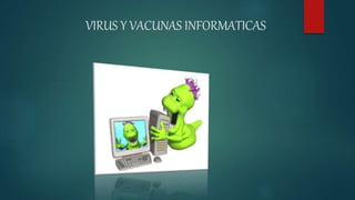 VIRUS Y VACUNAS INFORMATICAS
 