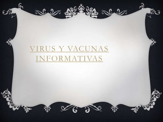 VIRUS Y VACUNAS
INFORMATIVAS
 