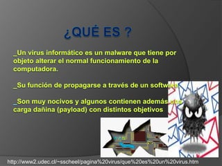 http://www2.udec.cl/~sscheel/pagina%20virus/que%20es%20un%20virus.htm
 