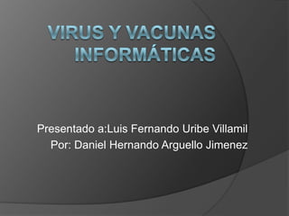 Presentado a:Luis Fernando Uribe Villamil
  Por: Daniel Hernando Arguello Jimenez
 