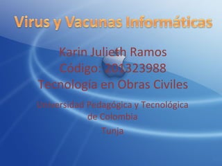 Karin Julieth Ramos
Código: 201323988
Tecnología en Obras Civiles
Universidad Pedagógica y Tecnológica
de Colombia
Tunja

 