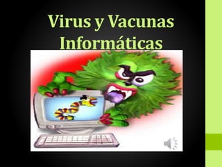 Virus y Vacunas
Informáticas
 