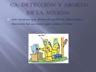    son vacunas que detectan archivos infectados y
    detienen las acciones que causa el virus
 
