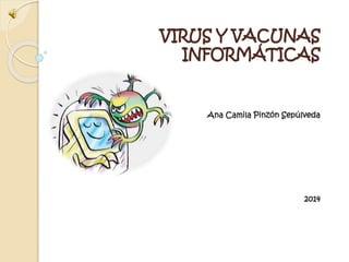 VIRUS Y VACUNAS
INFORMÁTICAS
Ana Camila Pinzón Sepúlveda
2014
 