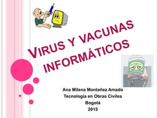Ana Milena Montañez Amado
Tecnología en Obras Civiles
Bogotá
2015
 