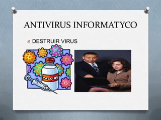 ANTIVIRUS INFORMATYCO
O DESTRUIR VIRUS
 
