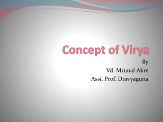 By
Vd. Mrunal Akre
Assi. Prof. Dravyaguna
 