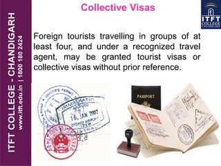 Collective Visas
Foreign tourists travelling in groups of at
least four, and under a recognized travel
agent, may be granted tourist visas or
collective visas without prior reference.
 