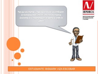 ESTUDIANTE: BISMARK VIZA ESCOBAR
 