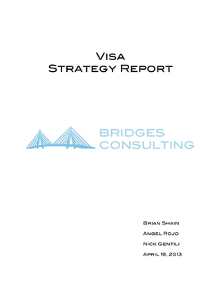 Visa
Strategy Report
Brian Shain
Angel Rojo
Nick Gentili
April 19, 2013
 