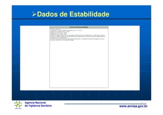 Dados de Estabilidade




Agência Nacional                              24
de Vigilância Sanitária           www.anvisa.gov.br
 